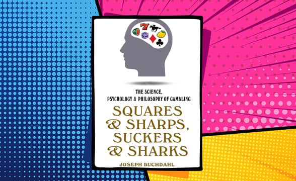 The Science, Psychology & Philosophy of Gambling - Squares & Sharps, Suckers & Sharks by Joseph Buchdahl