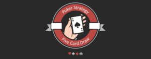 Best 5 Card Draw Poker Strategies That Work In 2024